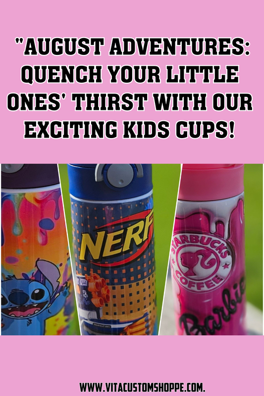 August Adventures: Quench Your Little Ones' Thirst with our Exciting Kids Cups!
